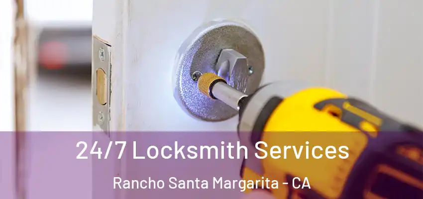 24/7 Locksmith Services Rancho Santa Margarita - CA