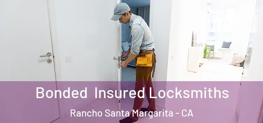 Bonded Insured Locksmiths Rancho Santa Margarita - CA