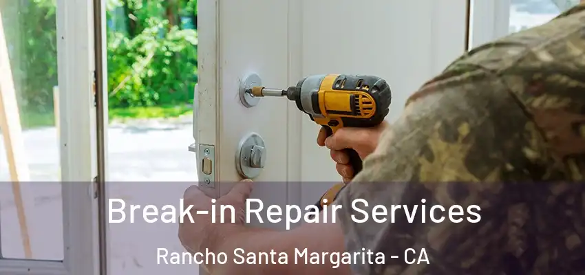 Break-in Repair Services Rancho Santa Margarita - CA