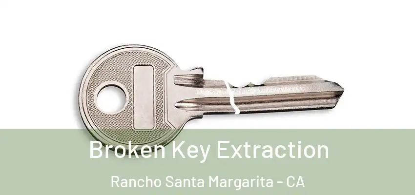 Broken Key Extraction Rancho Santa Margarita - CA