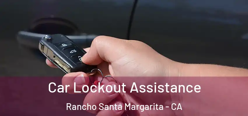  Car Lockout Assistance Rancho Santa Margarita - CA