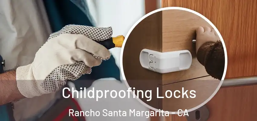 Childproofing Locks Rancho Santa Margarita - CA