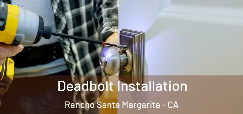Deadbolt Installation Rancho Santa Margarita - CA