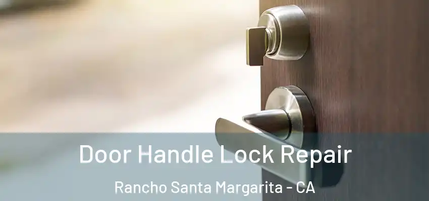 Door Handle Lock Repair Rancho Santa Margarita - CA