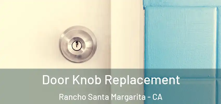 Door Knob Replacement Rancho Santa Margarita - CA
