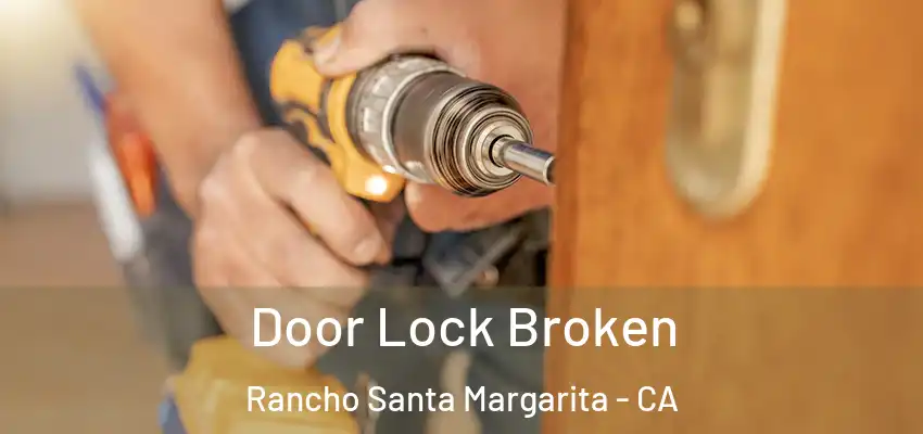 Door Lock Broken Rancho Santa Margarita - CA