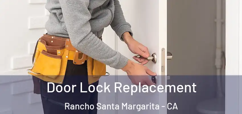 Door Lock Replacement Rancho Santa Margarita - CA