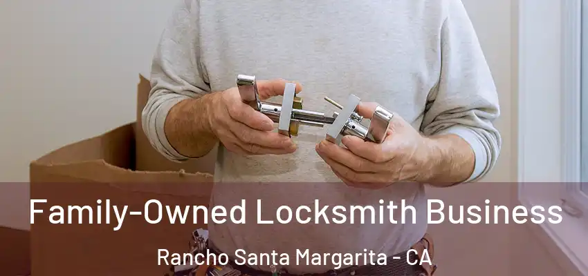  Family-Owned Locksmith Business Rancho Santa Margarita - CA