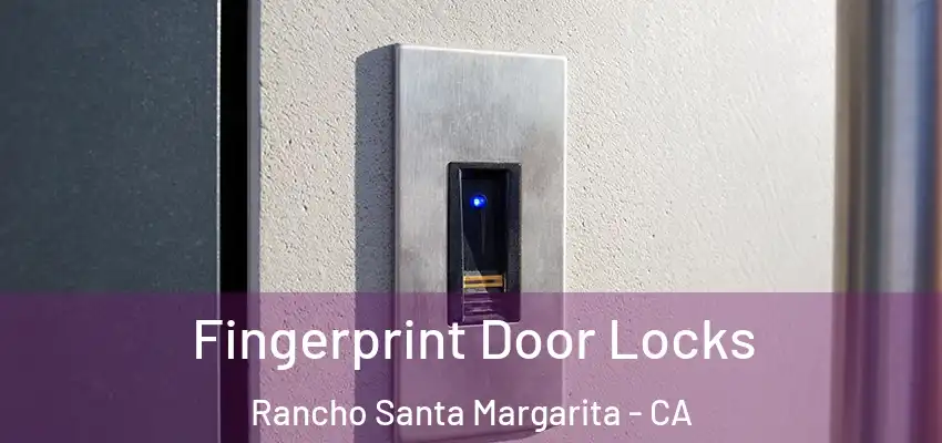 Fingerprint Door Locks Rancho Santa Margarita - CA