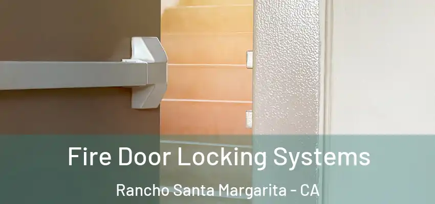 Fire Door Locking Systems Rancho Santa Margarita - CA
