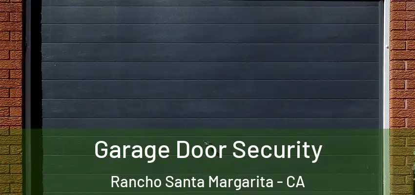 Garage Door Security Rancho Santa Margarita - CA