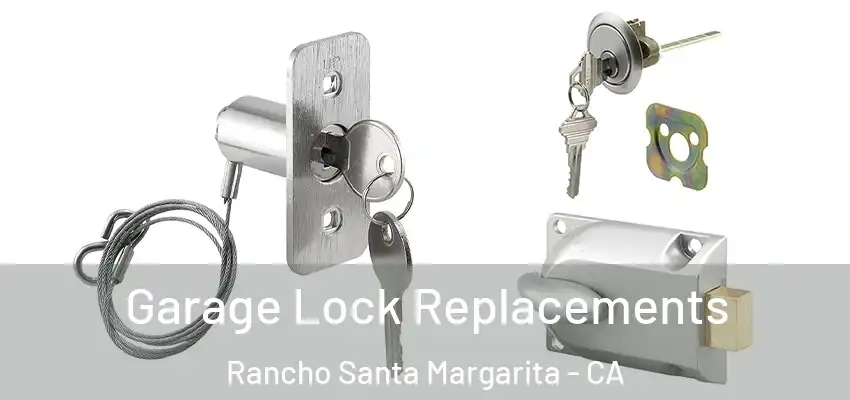 Garage Lock Replacements Rancho Santa Margarita - CA