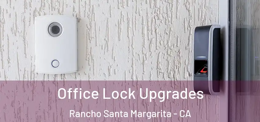 Office Lock Upgrades Rancho Santa Margarita - CA