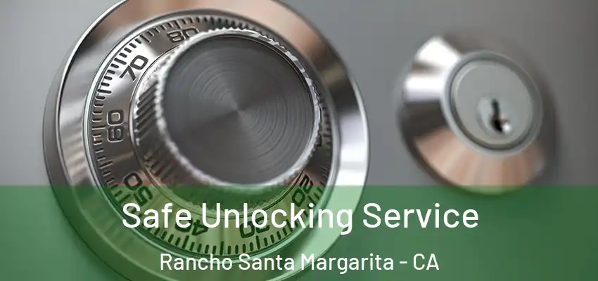  Safe Unlocking Service Rancho Santa Margarita - CA
