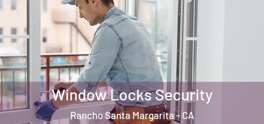 Window Locks Security Rancho Santa Margarita - CA